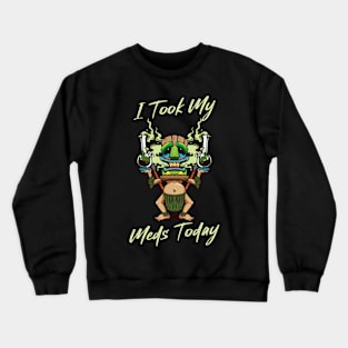 I Took My Meds Today Crewneck Sweatshirt